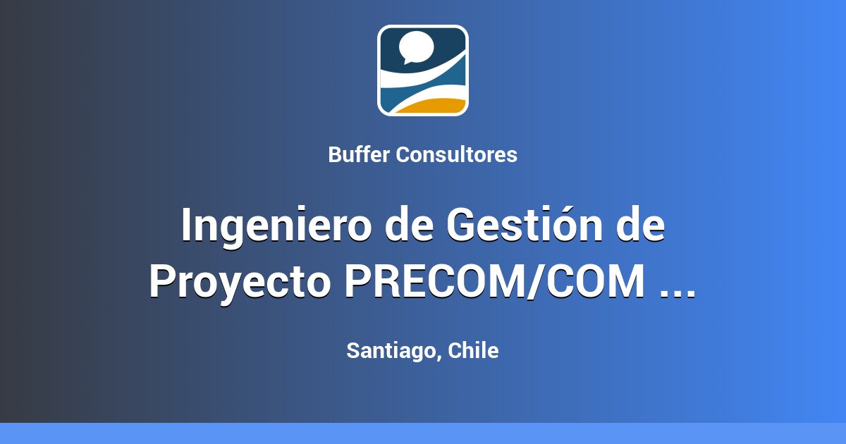 Ingeniero de Gestión de Proyecto PRECOM/COM - AMSA - Santiago