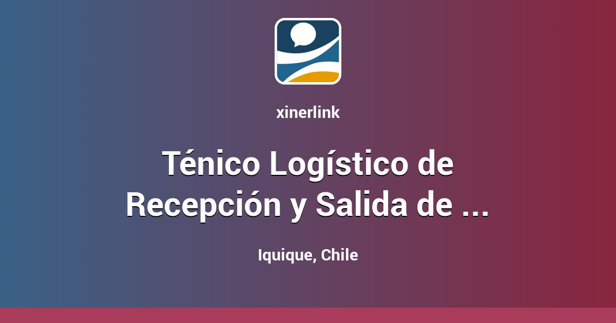 Ténico Logístico de Recepción y Salida de Carga Iquique Oferta ...